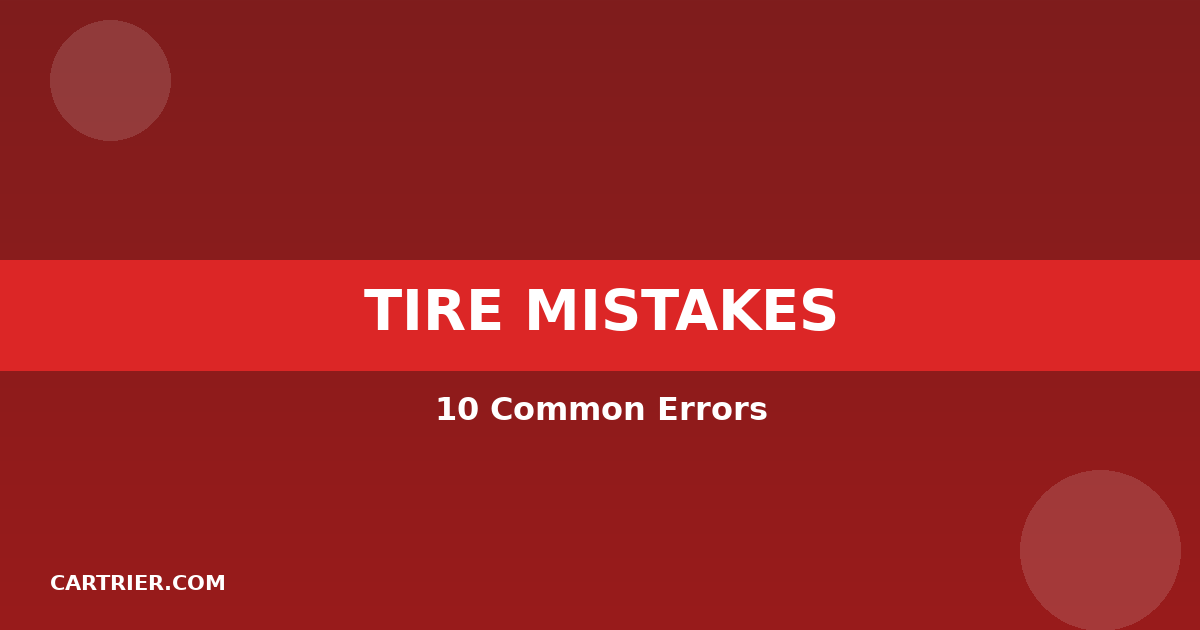 TIRE MISTAKES - 10 Common Errors
