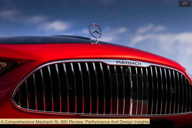 A Comprehensive Maybach SL 680 Review: Performance And Design Insights